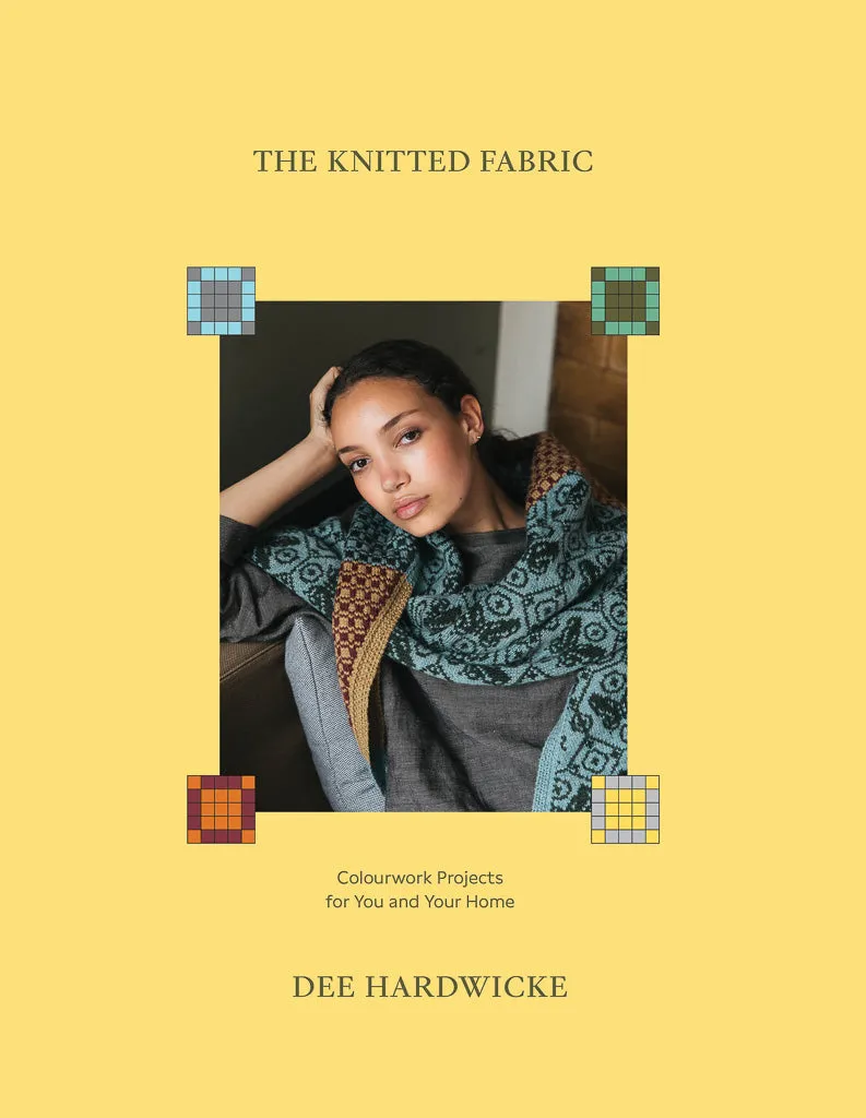 The Knitted Fabric: Colourwok Projects for you and your Home by Dee Hardwick